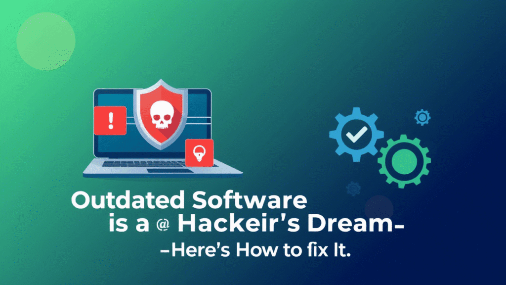 This image highlights the risks posed by outdated software with vulnerabilities